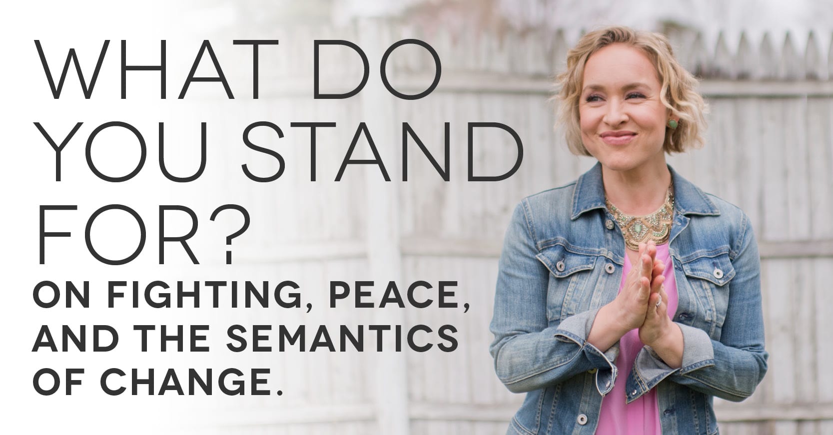 what-do-you-stand-for-on-fighting-peace-and-the-semantics-of-change