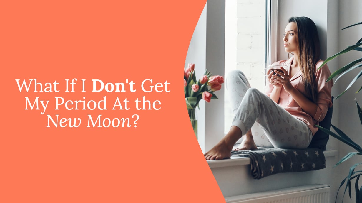 What If I Don’t Get My Period on the New Moon?