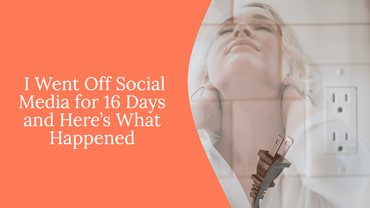 I Went Off Social Media for 16 Days and Here’s What Happened