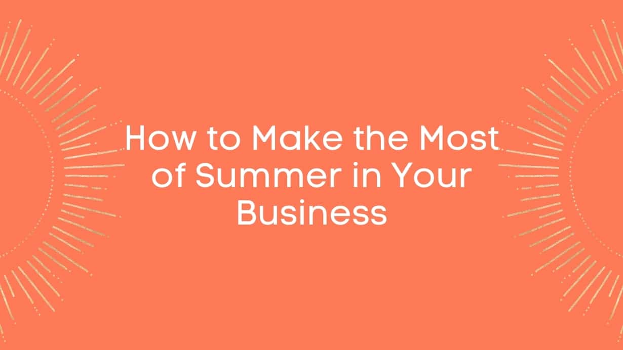 How to Make the Most of Summer in Your Business