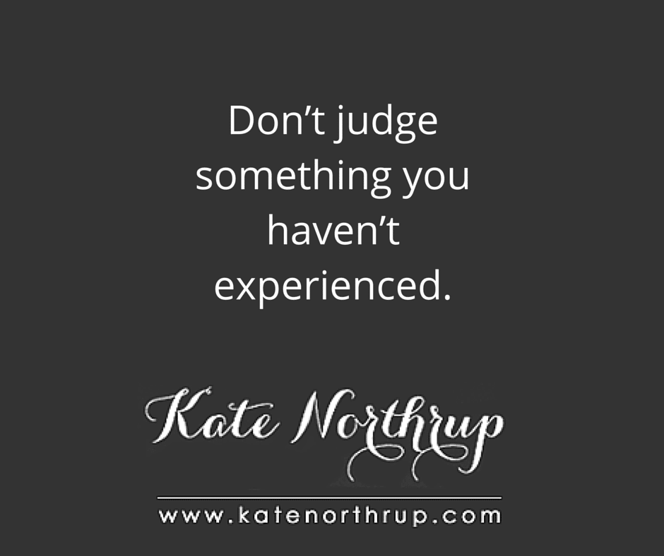 Don’t judge something you haven’t experienced-tweet.