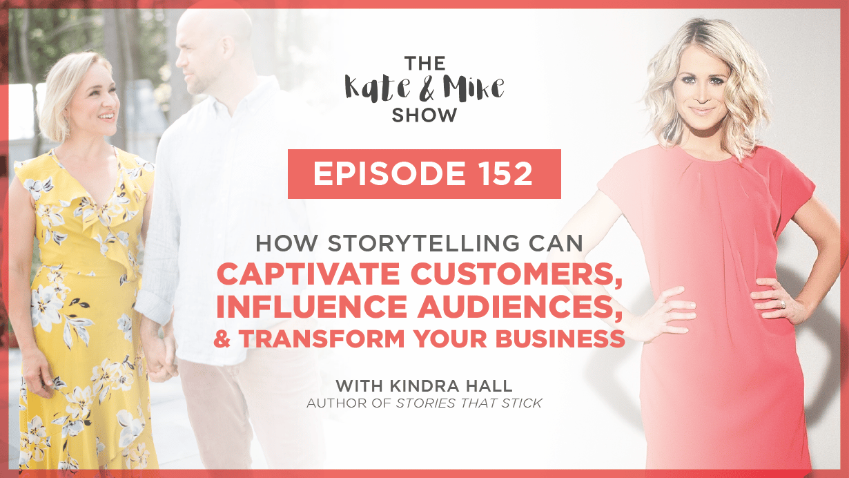 How Storytelling Can Captivate Customers, Influence Audiences, and Transform Your Business with Kindra Hall, author of Stories That Stick