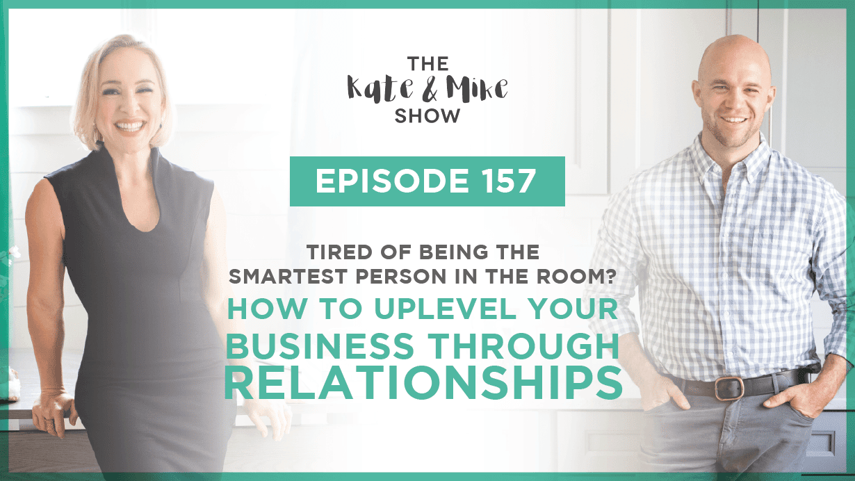 Tired of being the smartest person in the room? How to Uplevel Your Business Through Relationships