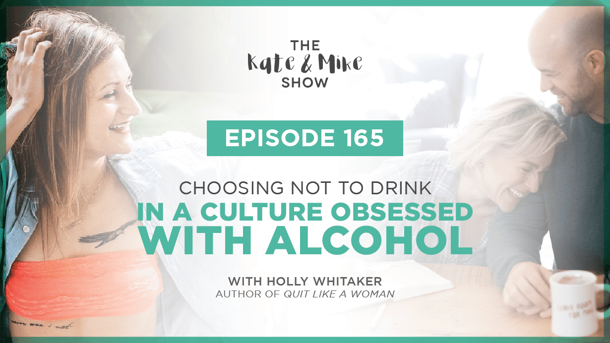 Choosing Not to Drink in a Culture Obsessed with Alcohol with Holly Whitaker, author of Quit Like a Woman