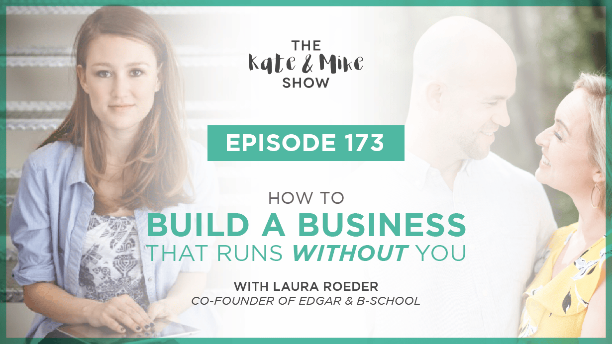 How to Build a Business That Runs Without You with Laura Roeder, Co-Founder of Edgar and B-School