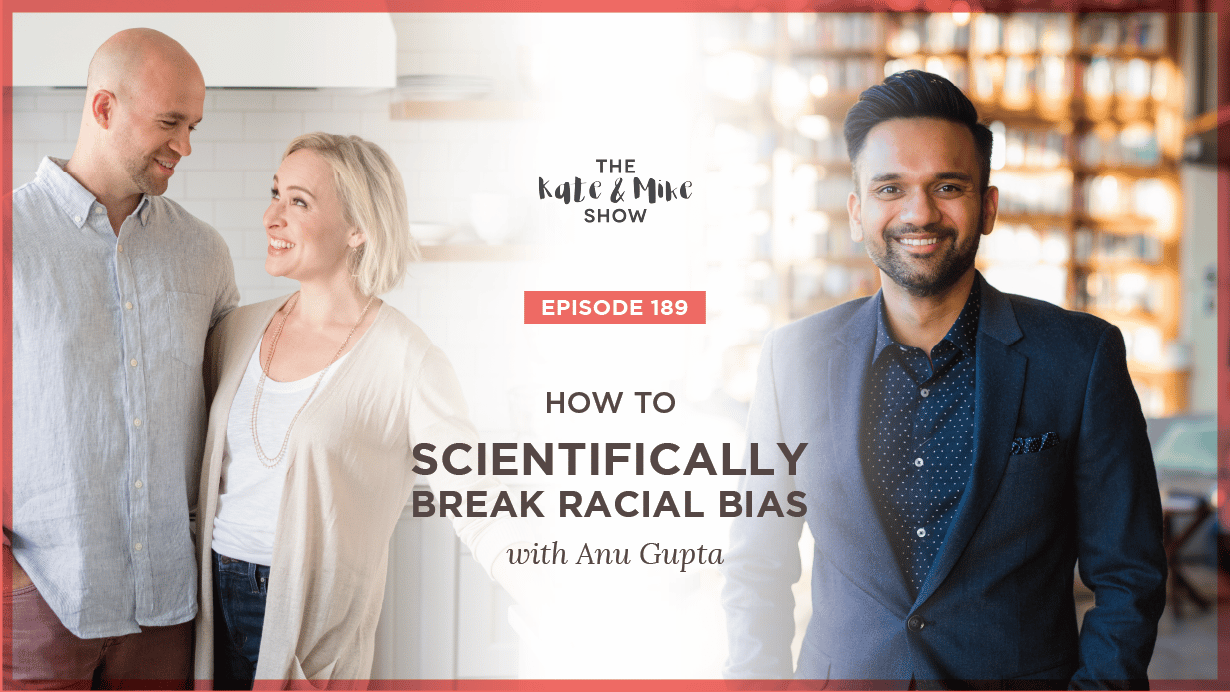 How to Scientifically Break Racial Bias with Anu Gupta
