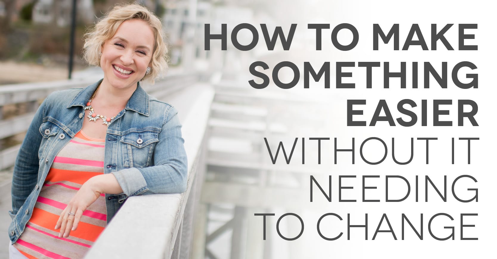 How To Make Something Easier Without It Needing To Change Kate Northrup