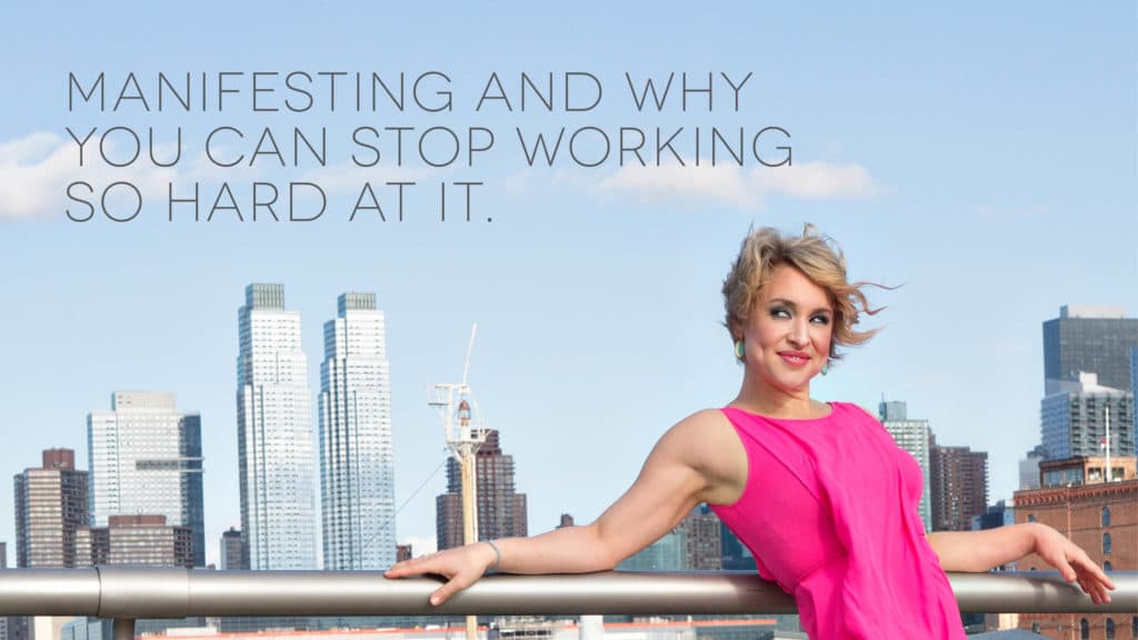 Manifesting-and-why-you-can-stop-working-so-hard-at-it