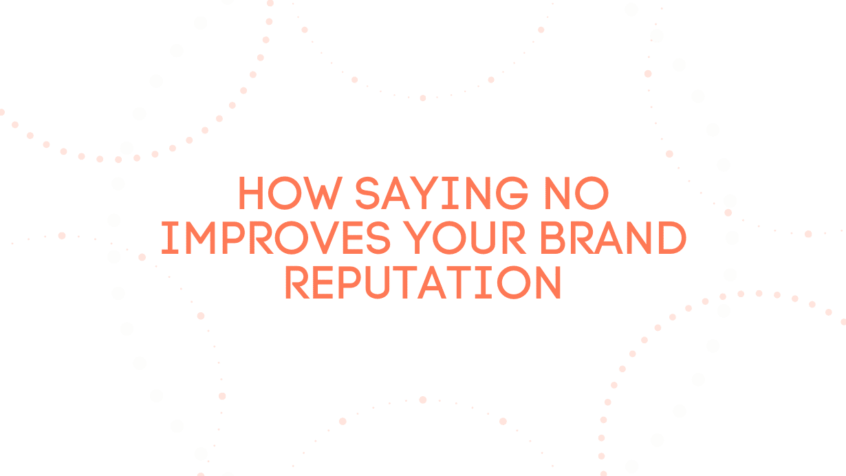 How Saying No Improves Your Brand Reputation