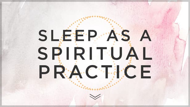 Sleep as a Spiritual Practice