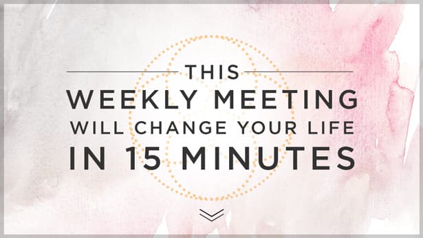 This Weekly Meeting Will Change Your Life in 15 Minutes