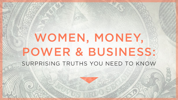 Women, Money, Power, and Business: Surprising Truths You Need to Know