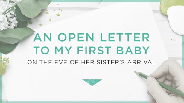 An Open Letter to My First Baby on the Eve of Her Sister’s Arrival