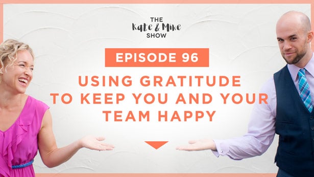 Episode 96: Using Gratitude to Keep You and Your Team Happy