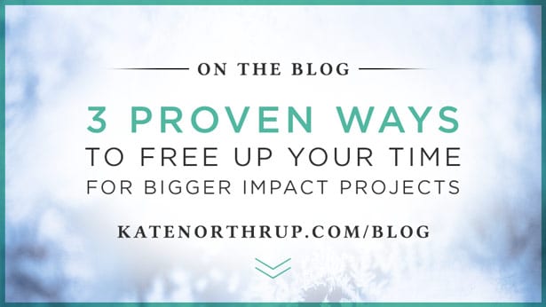 3 Proven Ways to Free Up Your Time for Bigger Impact Projects