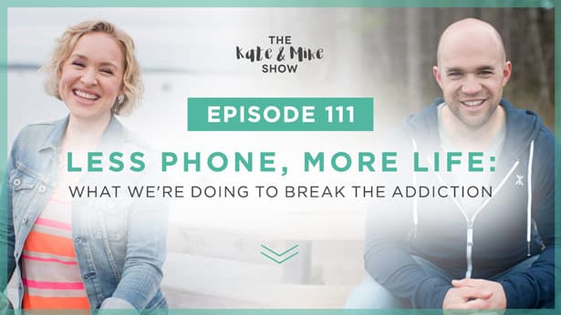 Episode 111: Less Phone, More Life: What we're doing to break the addiction