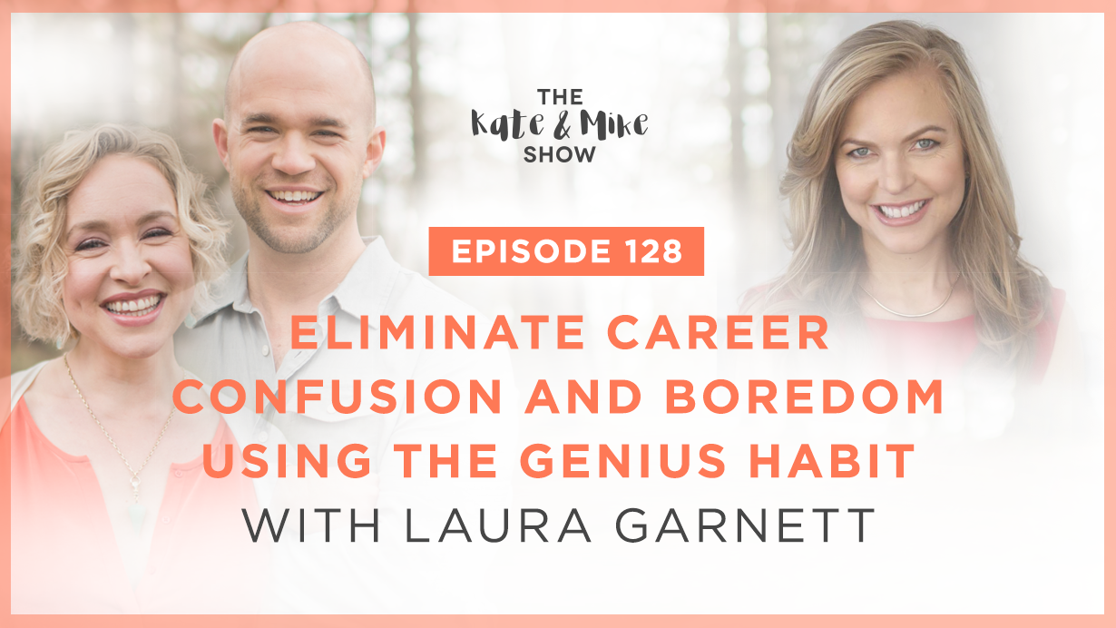 Episode 128: Eliminate Career Confusion and Boredom Using the Genius Habit with Laura Garnett
