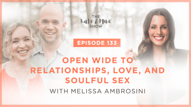 Open Wide to Relationships, Love, and Soulful Sex with Melissa Ambrosini