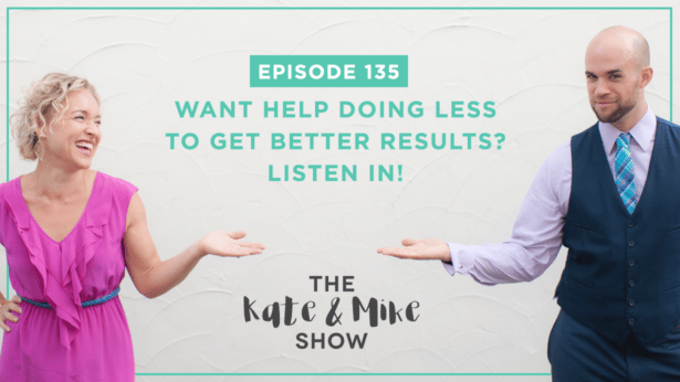 Want help doing less to get better results? Listen in!