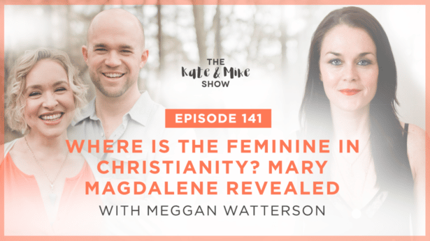 Where is the feminine in Christianity? Mary Magdalene Revealed with Meggan Watterson