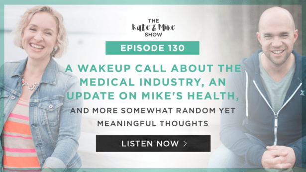A Wakeup Call About the Medical Industry, An Update on Mike’s Health, and More Somewhat Random yet Meaningful Thoughts