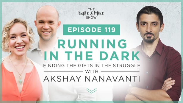 Episode 119: Running in the Dark: Akshay Nanavanti on Finding the Gifts in the Struggle