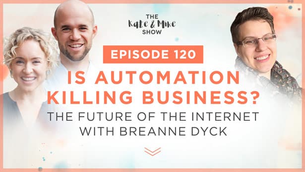 Episode 120: Is Automation Killing Business? The Future of the Internet with Breanne Dyck