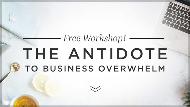 The Antidote to Business Overwhelm [Free Workshop]