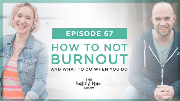 Episode 67: How To Not Burnout