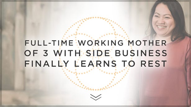 Full-Time Working Mother of 3 with Side Business Finally Learns to Rest