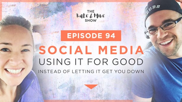 Episode 94: Social Media: Using it for Good Instead of Letting it Get You Down