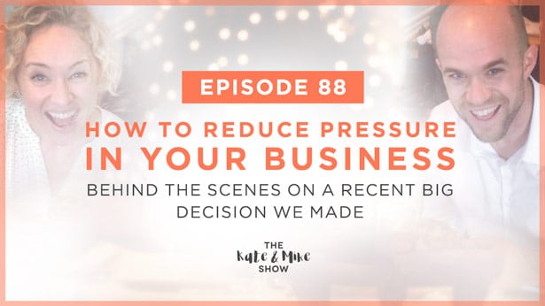 Episode 88: How to Reduce Pressure in Your Business: Behind the Scenes on a Recent Big Decision We Made