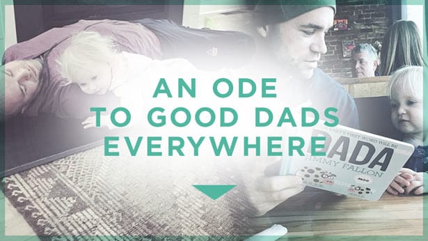 An Ode to Good Dads Everywhere
