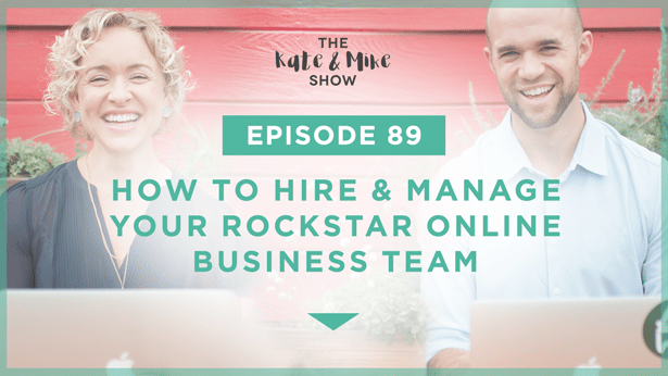 Episode 89: How To Hire & Manage Your Rockstar Online Business Team