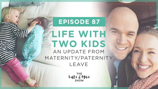 Episode 87: Life with Two Kids: An update from Maternity/Paternity Leave