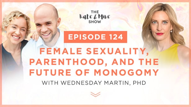 Wednesday Martin, PhD: Female Sexuality, Parenthood, and the Future of Monogamy