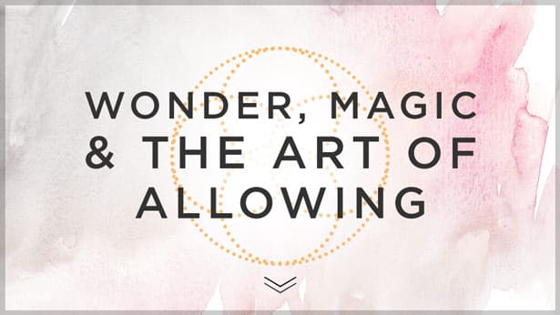 Wonder, Magic, and the Art of Allowing