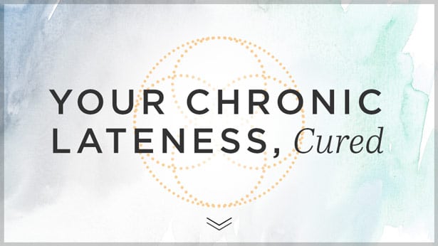 Your Chronic Lateness, Cured