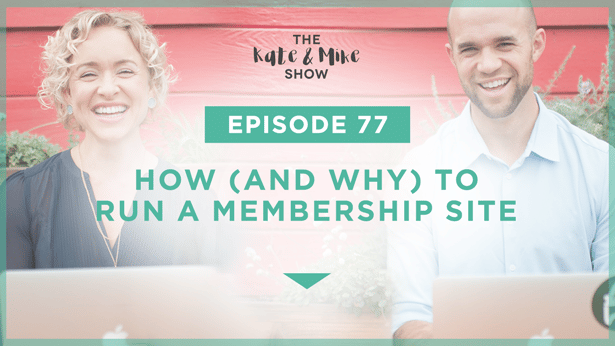 Episode 77: How (and Why) To Run a Membership Site