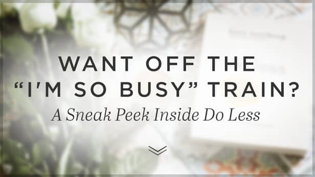 Want Off the “I’m So Busy” Train? A Sneak Peek Inside Do Less
