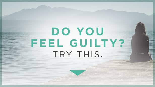 Do you feel guilty? Try this.