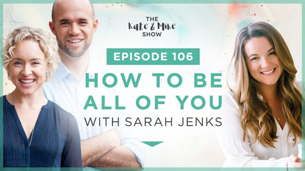 Episode 106: Sarah Jenks: How To Be All Of You