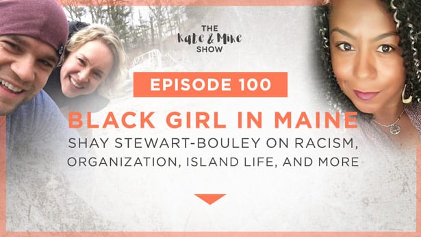 Episode 100: Black Girl in Maine: Shay Stewart-Bouley on Racism, Organization, Island Life, and More