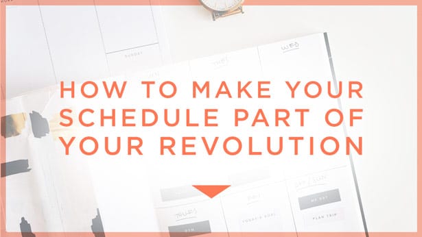 How To Make Your Schedule Part Of Your Revolution